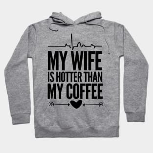 My wife is hotter than my coffee Hoodie